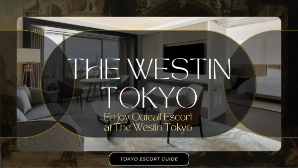 Outcall Escort at The Westin Tokyo